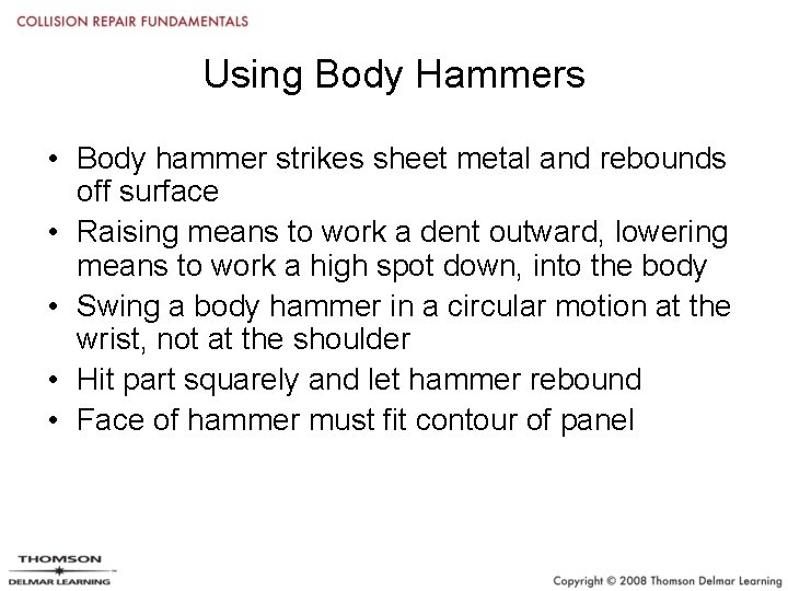 Using Body Hammers • Body hammer strikes sheet metal and rebounds off surface •