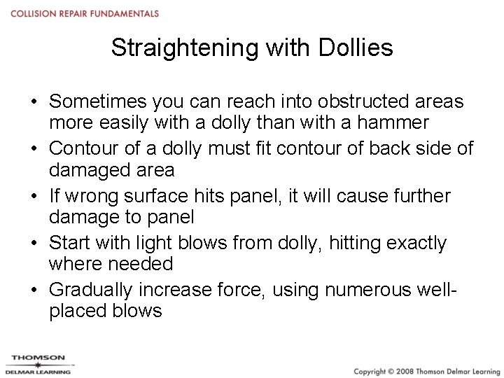 Straightening with Dollies • Sometimes you can reach into obstructed areas more easily with