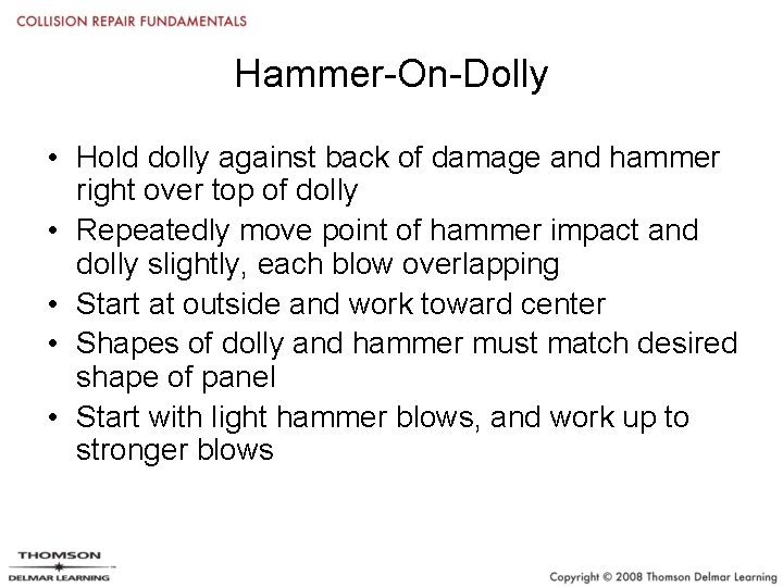 Hammer-On-Dolly • Hold dolly against back of damage and hammer right over top of