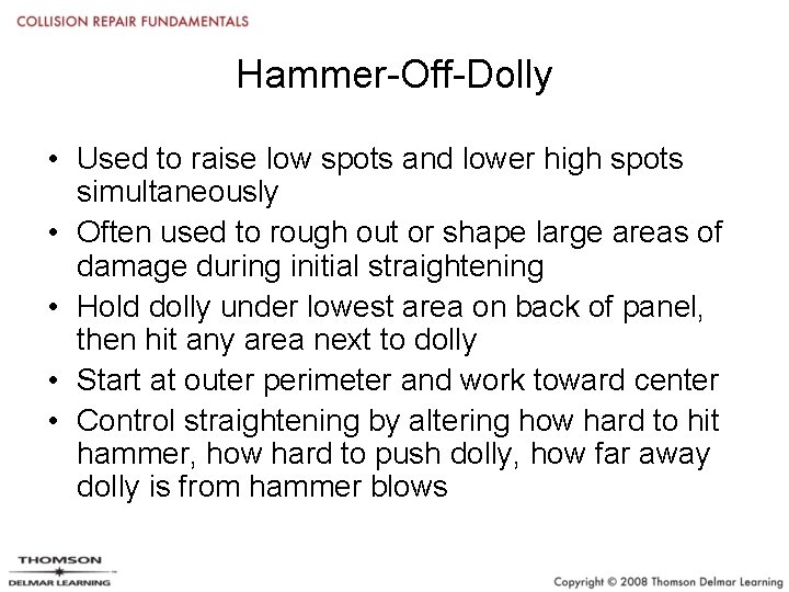 Hammer-Off-Dolly • Used to raise low spots and lower high spots simultaneously • Often
