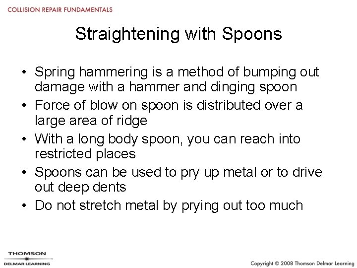 Straightening with Spoons • Spring hammering is a method of bumping out damage with