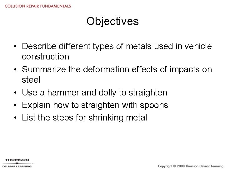 Objectives • Describe different types of metals used in vehicle construction • Summarize the