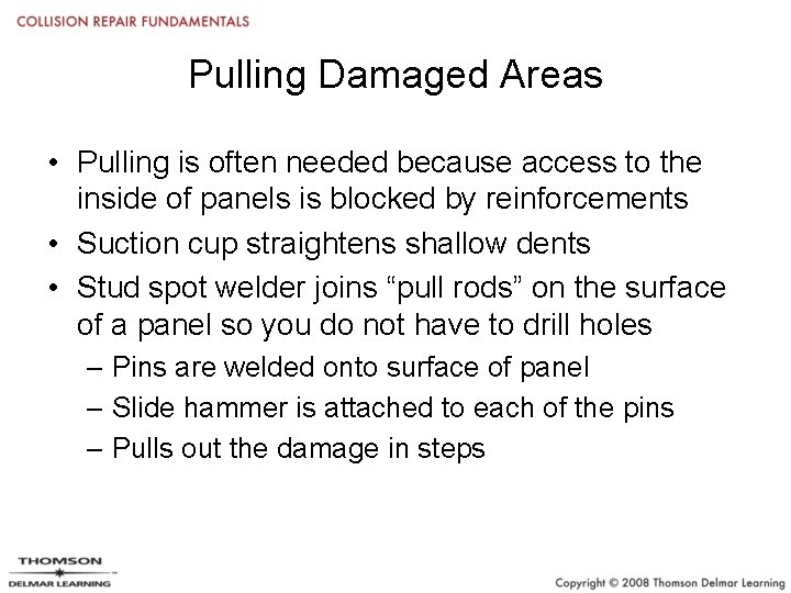 Pulling Damaged Areas • Pulling is often needed because access to the inside of