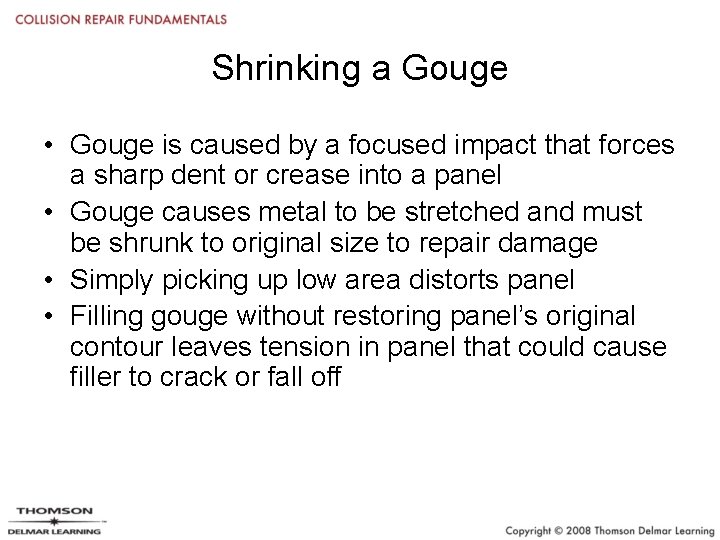 Shrinking a Gouge • Gouge is caused by a focused impact that forces a