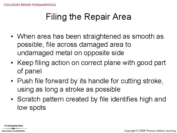 Filing the Repair Area • When area has been straightened as smooth as possible,