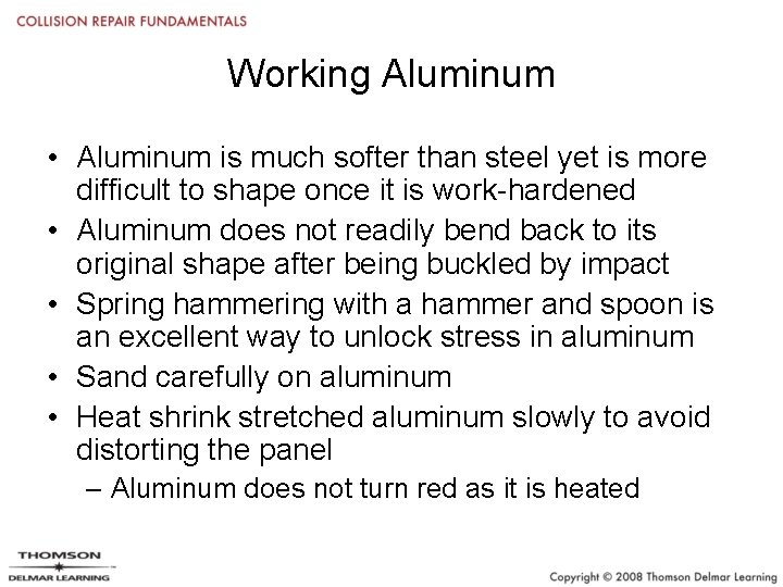 Working Aluminum • Aluminum is much softer than steel yet is more difficult to
