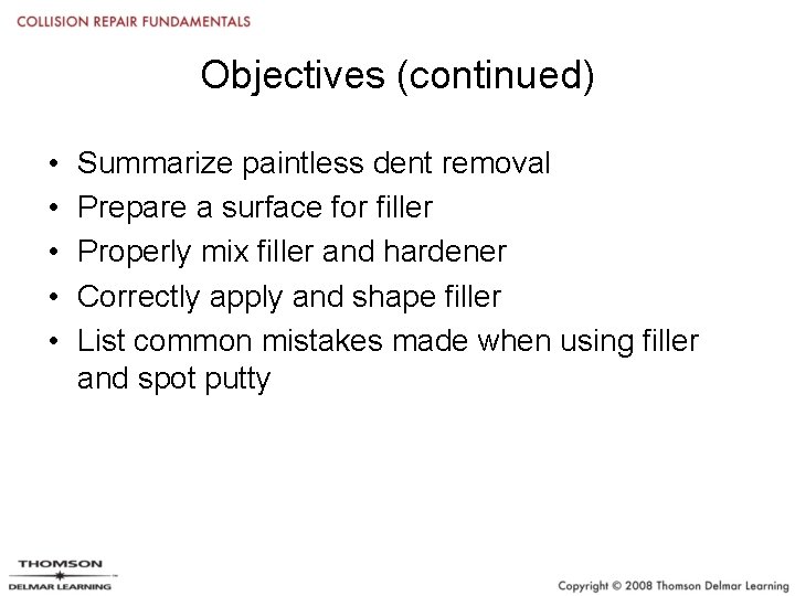 Objectives (continued) • • • Summarize paintless dent removal Prepare a surface for filler
