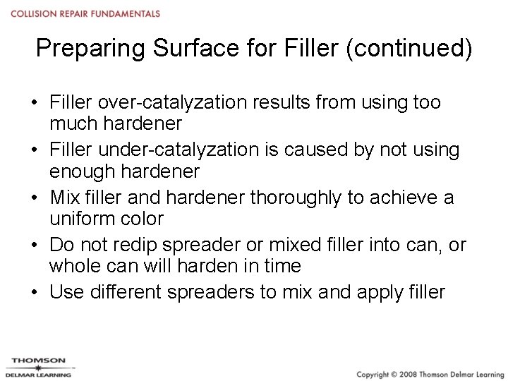 Preparing Surface for Filler (continued) • Filler over-catalyzation results from using too much hardener