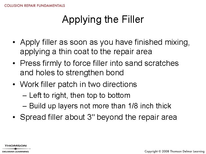 Applying the Filler • Apply filler as soon as you have finished mixing, applying