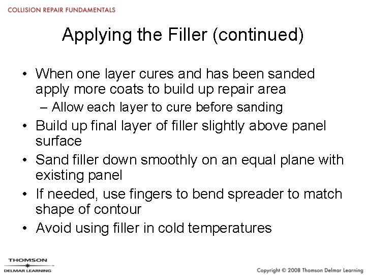 Applying the Filler (continued) • When one layer cures and has been sanded apply