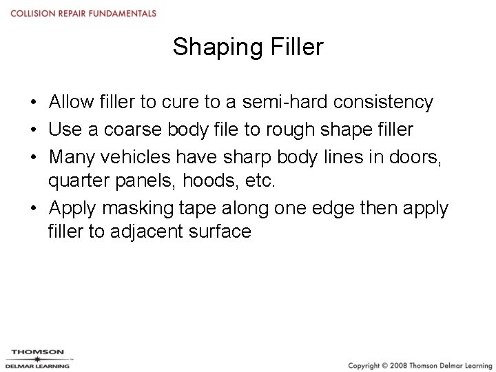 Shaping Filler • Allow filler to cure to a semi-hard consistency • Use a