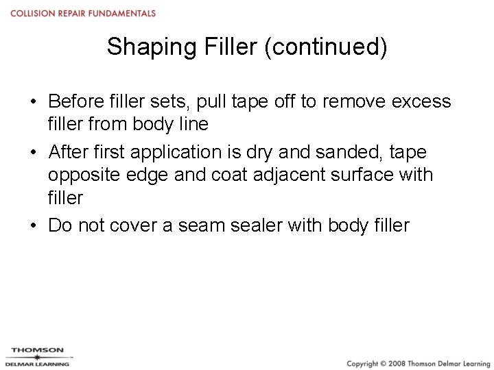 Shaping Filler (continued) • Before filler sets, pull tape off to remove excess filler