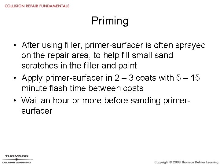 Priming • After using filler, primer-surfacer is often sprayed on the repair area, to