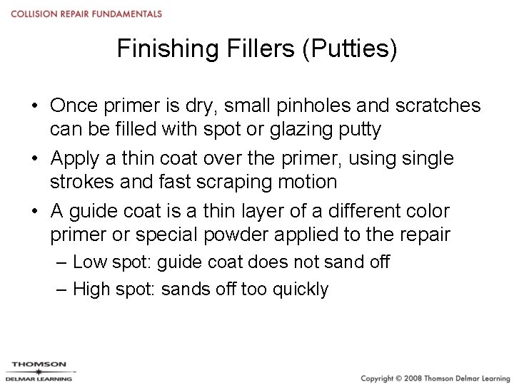 Finishing Fillers (Putties) • Once primer is dry, small pinholes and scratches can be