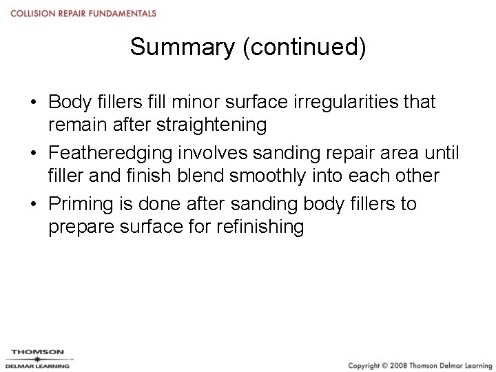 Summary (continued) • Body fillers fill minor surface irregularities that remain after straightening •