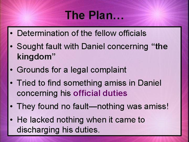 The Plan… • Determination of the fellow officials • Sought fault with Daniel concerning