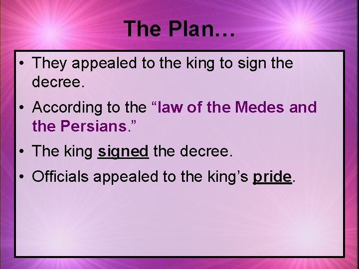 The Plan… • They appealed to the king to sign the decree. • According