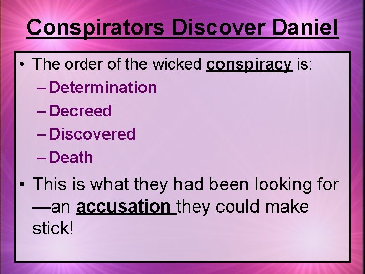 Conspirators Discover Daniel • The order of the wicked conspiracy is: – Determination –