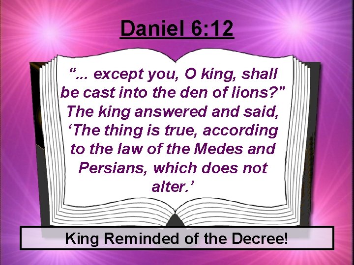 Daniel 6: 12 “. . . except you, O king, shall be cast into