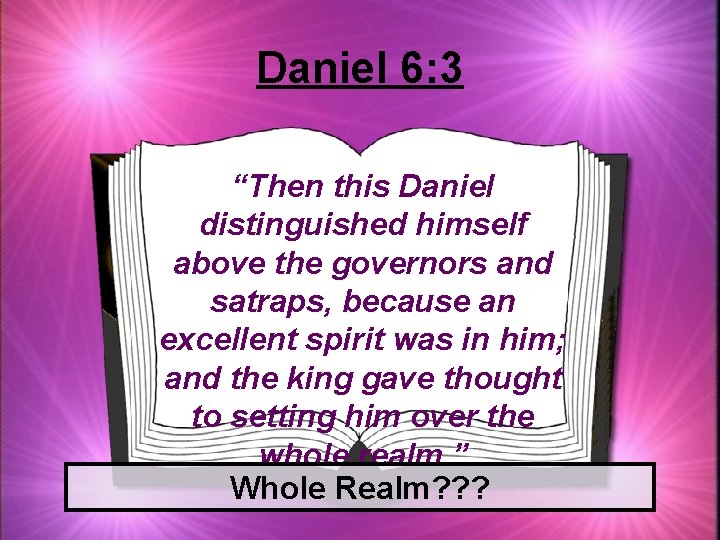 Daniel 6: 3 “Then this Daniel distinguished himself above the governors and satraps, because