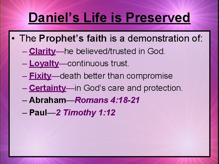 Daniel’s Life is Preserved • The Prophet’s faith is a demonstration of: – Clarity—he