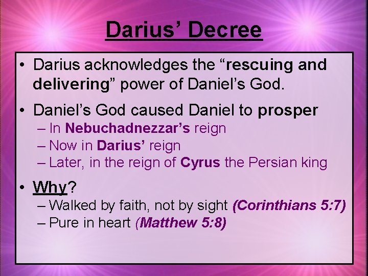 Darius’ Decree • Darius acknowledges the “rescuing and delivering” power of Daniel’s God. •