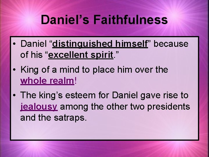 Daniel’s Faithfulness • Daniel “distinguished himself” because of his “excellent spirit. ” • King