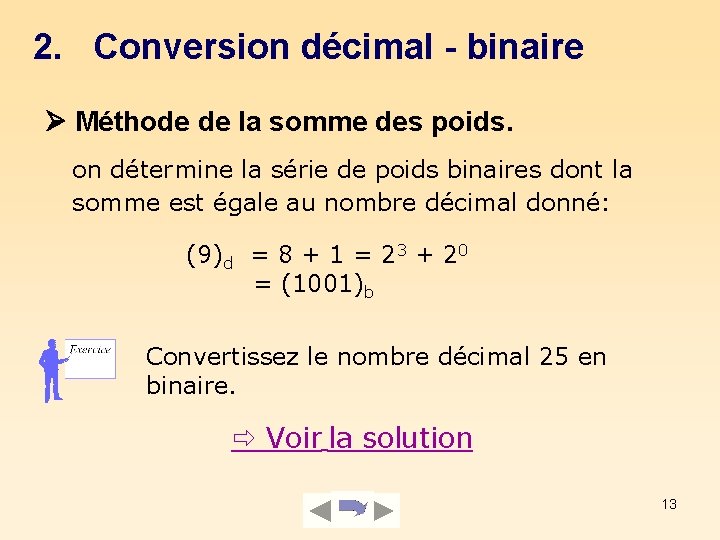 2. Conversion décimal - binaire Méthode de la somme des poids. on détermine la