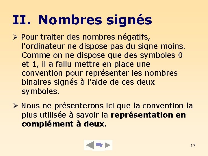 II. Nombres signés Pour traiter des nombres négatifs, l'ordinateur ne dispose pas du signe