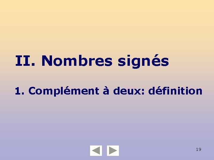 II. Nombres signés 1. Complément à deux: définition 19 