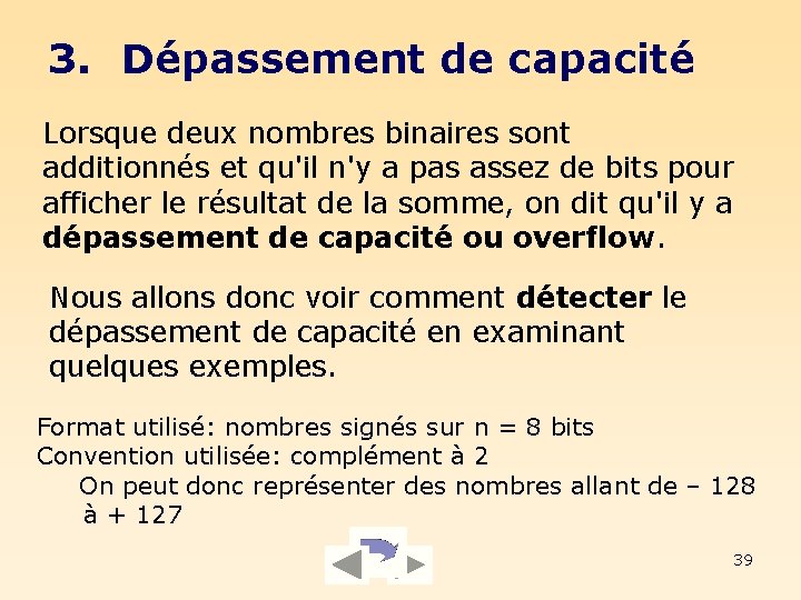 3. Dépassement de capacité Lorsque deux nombres binaires sont additionnés et qu'il n'y a