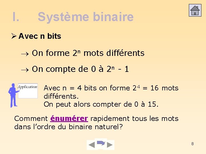I. Système binaire Avec n bits On forme 2 n mots différents On compte