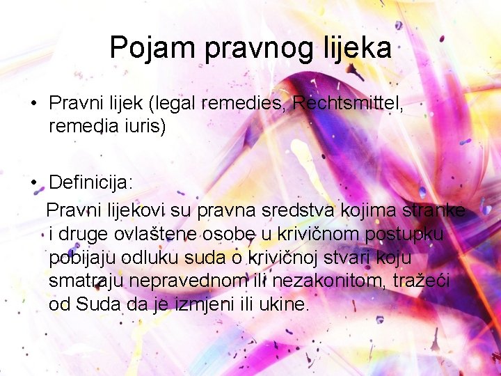Pojam pravnog lijeka • Pravni lijek (legal remedies, Rechtsmittel, remedia iuris) • Definicija: Pravni