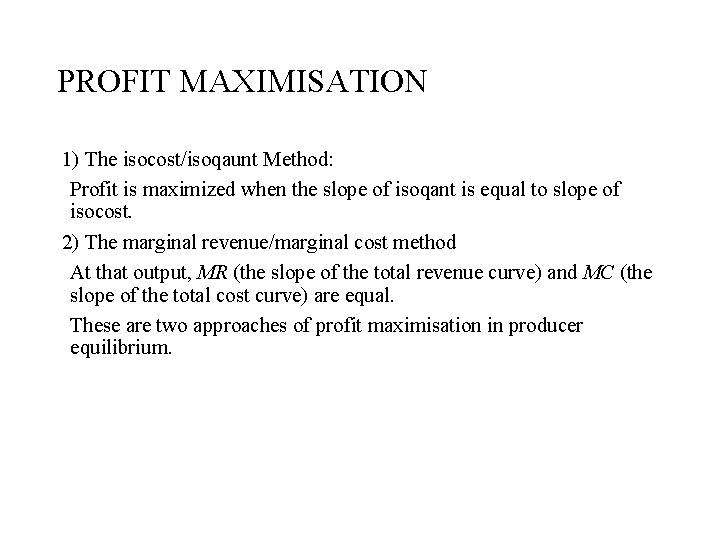 PROFIT MAXIMISATION 1) The isocost/isoqaunt Method: Profit is maximized when the slope of isoqant