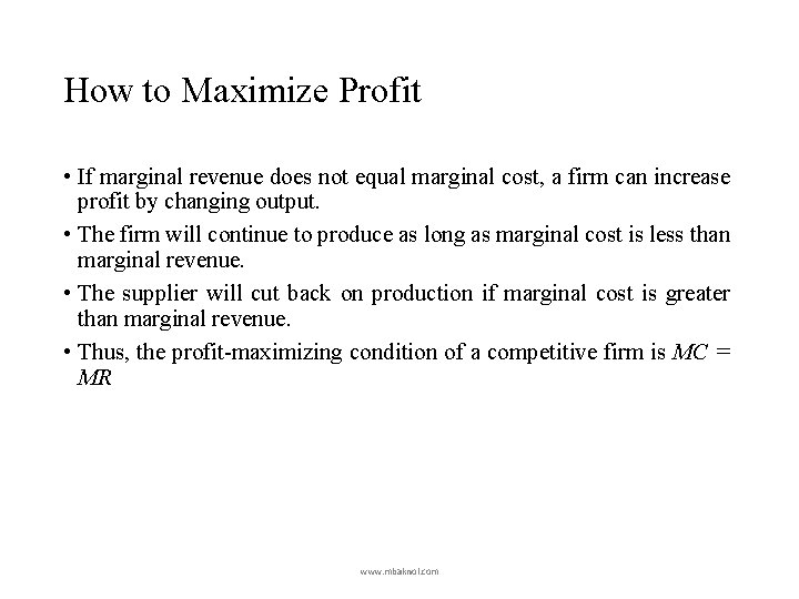 How to Maximize Profit • If marginal revenue does not equal marginal cost, a