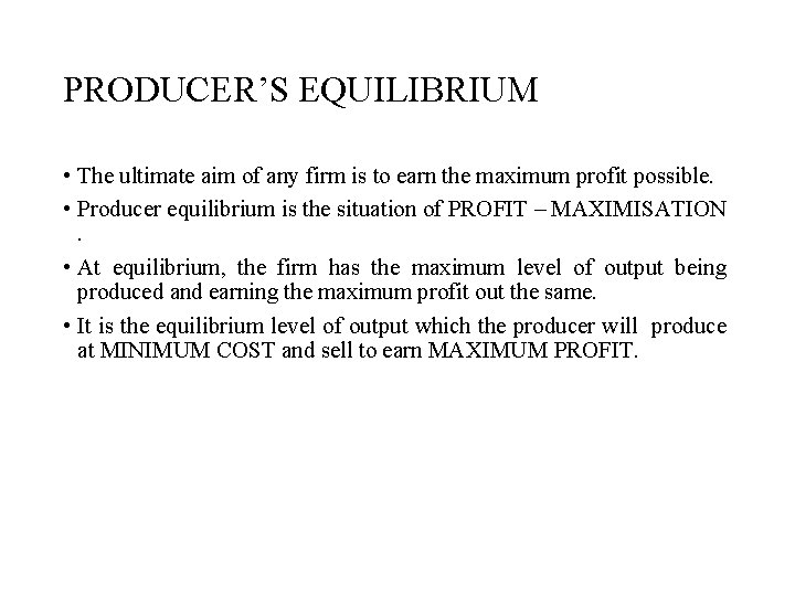 PRODUCER’S EQUILIBRIUM • The ultimate aim of any firm is to earn the maximum