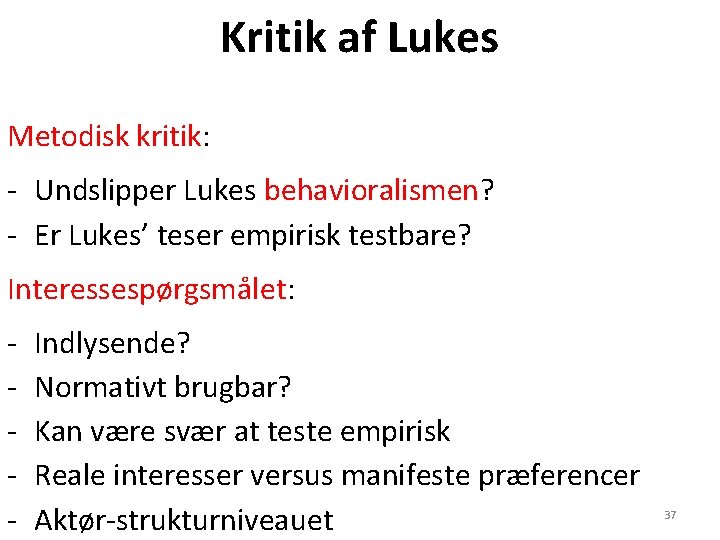 Kritik af Lukes Metodisk kritik: - Undslipper Lukes behavioralismen? - Er Lukes’ teser empirisk