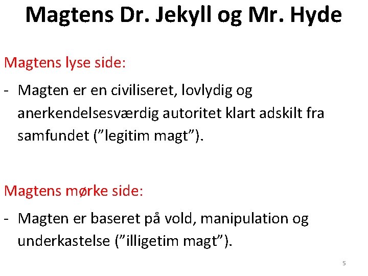 Magtens Dr. Jekyll og Mr. Hyde Magtens lyse side: - Magten er en civiliseret,