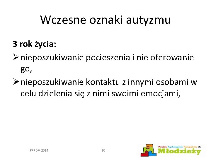 Wczesne oznaki autyzmu 3 rok życia: Ø nieposzukiwanie pocieszenia i nie oferowanie go, Ø
