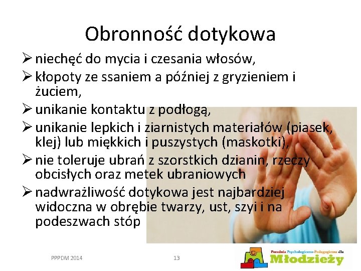 Obronność dotykowa Ø niechęć do mycia i czesania włosów, Ø kłopoty ze ssaniem a