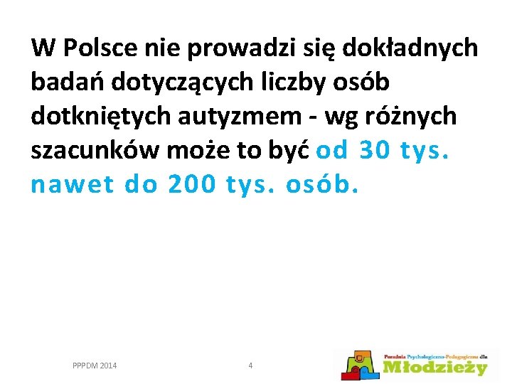 W Polsce nie prowadzi się dokładnych badań dotyczących liczby osób dotkniętych autyzmem - wg