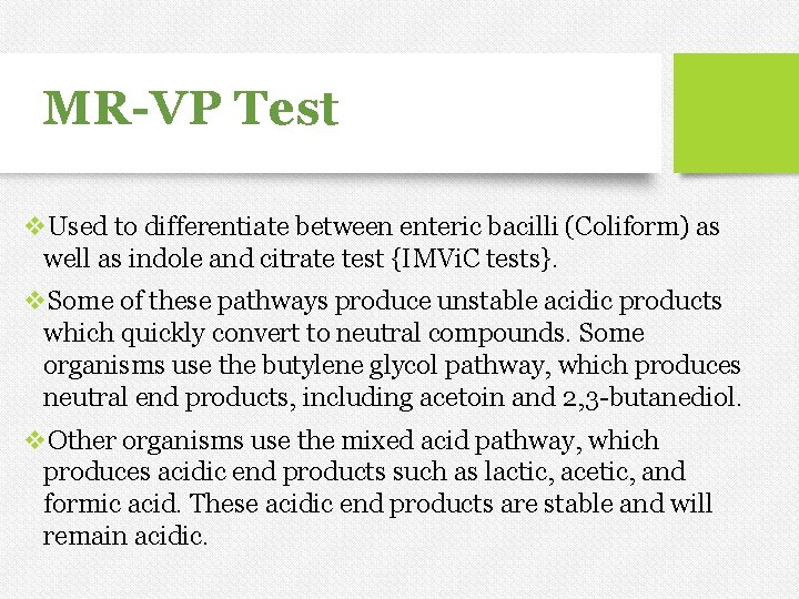 MR-VP Test v. Used to differentiate between enteric bacilli (Coliform) as well as indole