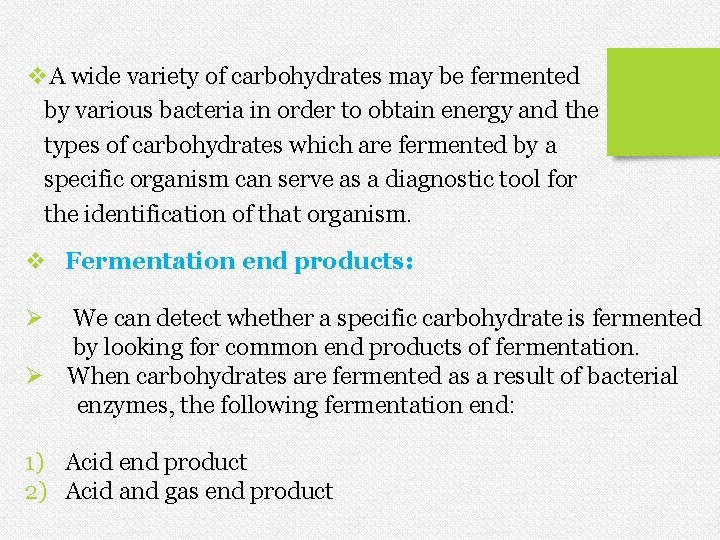 v. A wide variety of carbohydrates may be fermented by various bacteria in order