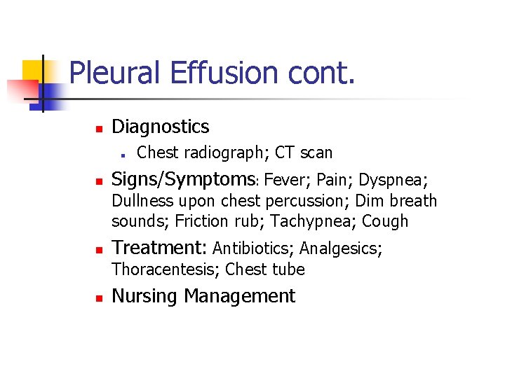 Pleural Effusion cont. n Diagnostics n n Chest radiograph; CT scan Signs/Symptoms: Fever; Pain;