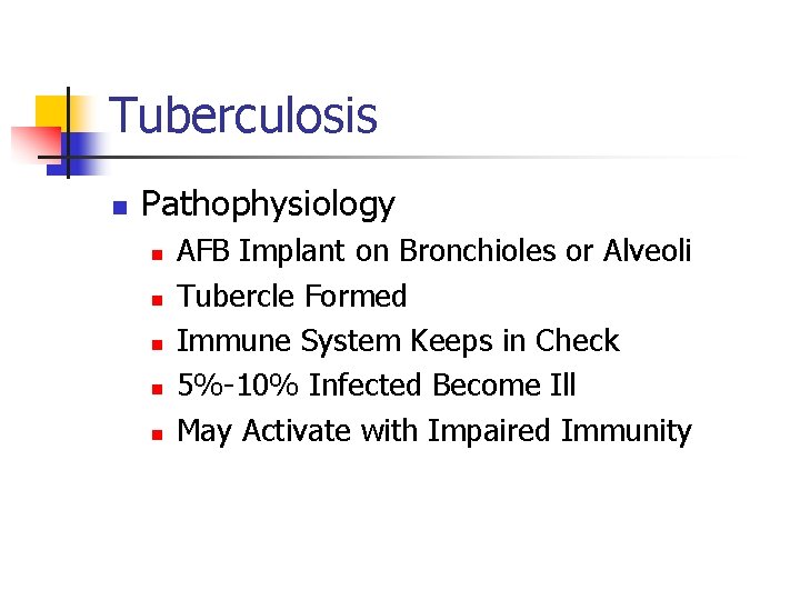 Tuberculosis n Pathophysiology n n n AFB Implant on Bronchioles or Alveoli Tubercle Formed