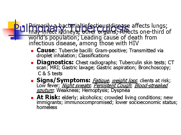 Pulmonary Tuberculosis n Primarily a bacterial infectious disease affects lungs; may infect kidneys, other