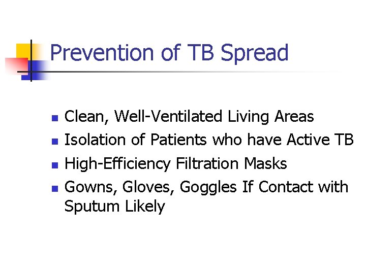 Prevention of TB Spread n n Clean, Well-Ventilated Living Areas Isolation of Patients who