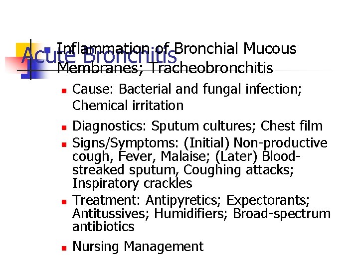 Inflammation of Bronchial Mucous Acute Bronchitis Membranes; Tracheobronchitis n n n Cause: Bacterial and