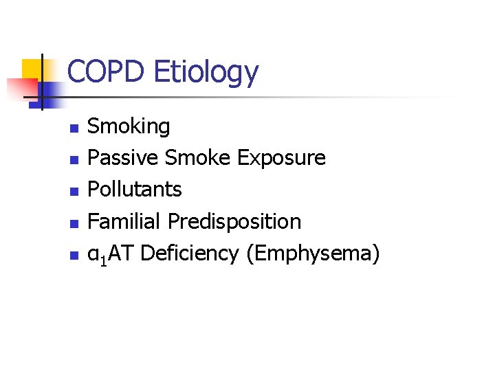 COPD Etiology n n n Smoking Passive Smoke Exposure Pollutants Familial Predisposition α 1