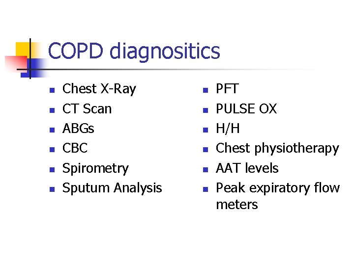 COPD diagnositics n n n Chest X-Ray CT Scan ABGs CBC Spirometry Sputum Analysis